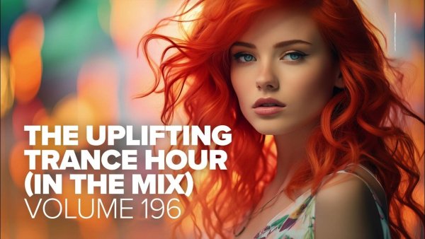 TRANCE MUSIC - THE UPLIFTING TRANCE HOUR IN THE MIX VOL. 196