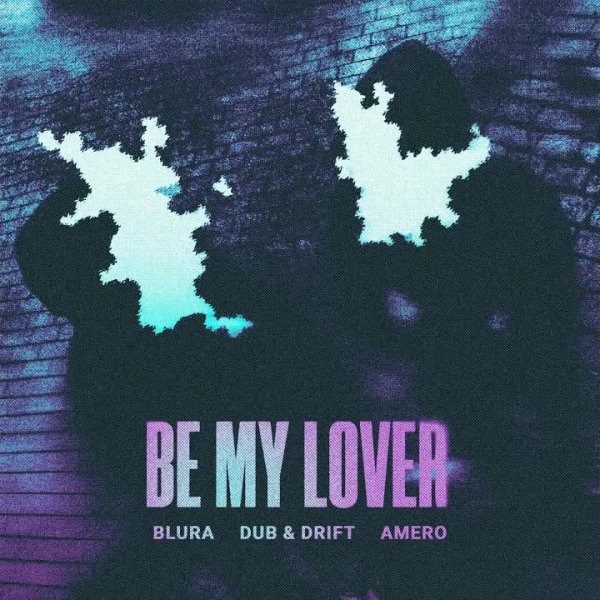 Blura, Dub &amp; Drift, Amero - Be My Lover