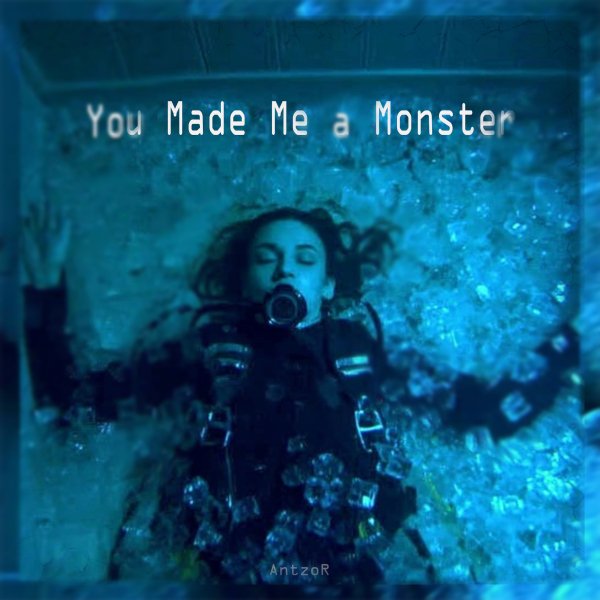 AntzoR - You Made Me a Monster