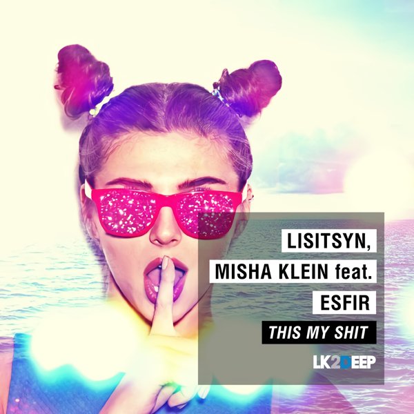 Lisitsyn, Misha Klein feat.Esfir - This My Shit (Original Mix)