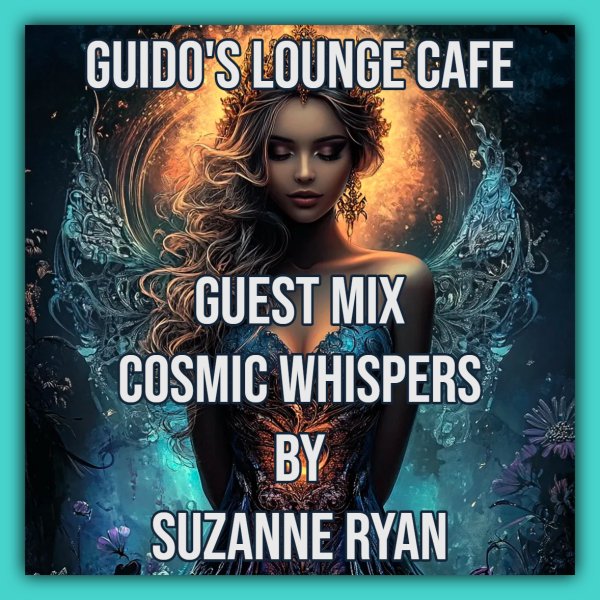 Suzanne Ryan - Guido's Lounge Cafe Guest mix (Cosmic Whispers)