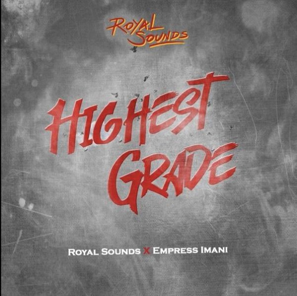 Royal Sounds &amp; Empress Imani - Highest Grade