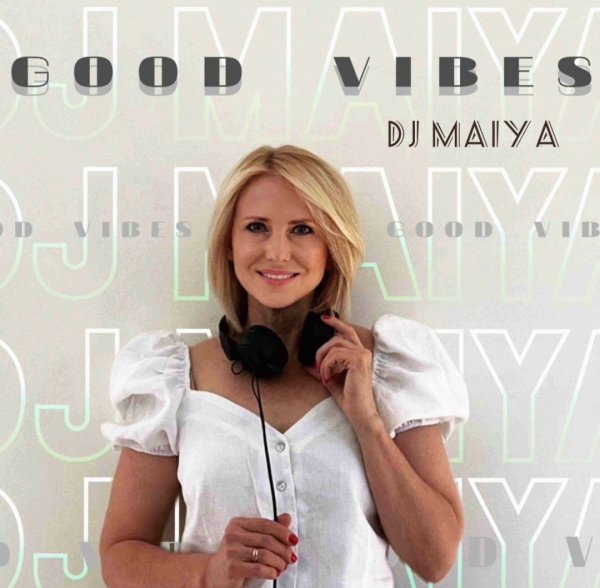 DJ Maiya - Good Vibes Podcast #023