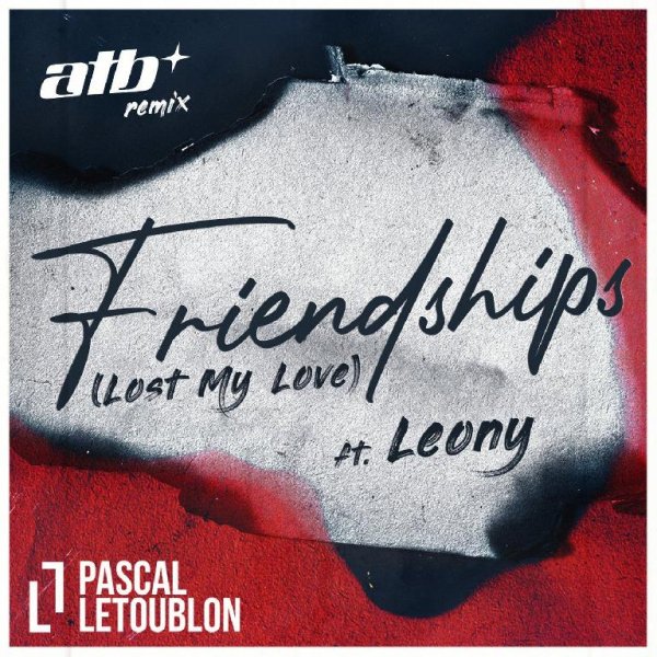 Pascal Letoublon/Leony - Friendships (Lost My Love) (ATB Remix)