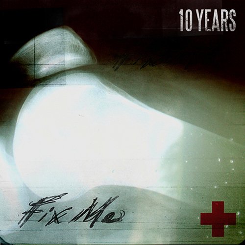 "10 Years" - "Fix Me"