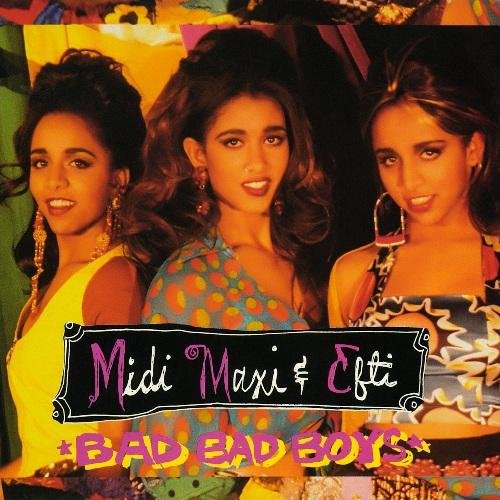 Midi, Maxi &amp; Efti - Bad Bad Boys (Alex's Ext. Club Mix)