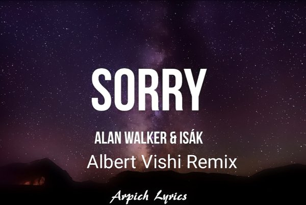 Alan Walker feat. Isak (супер трек) - Sorry (Albert Vishi Remix)