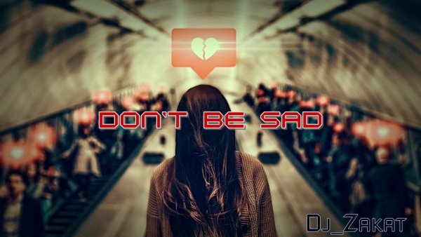 Dj_Zakat - Don't be sad