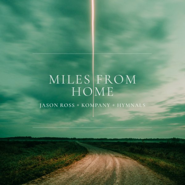 Jason Ross,Kompany &amp; HYMNALS - Miles From Home