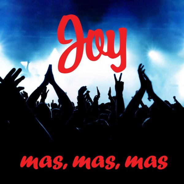 Joy - Mas, Mas, Mas