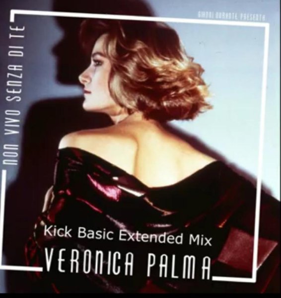 Veronica Palma - Non Vivo Senza Di Te (Kick Basic Extended Italo Disco Mix 2021)