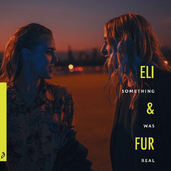 Eli &amp; Fur - Something Was Real