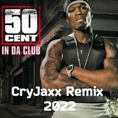 50 Cent - In Da Club (CryJaxx Remix 2022)