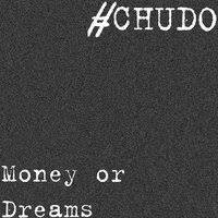 #CHUDO - Money or Dreams