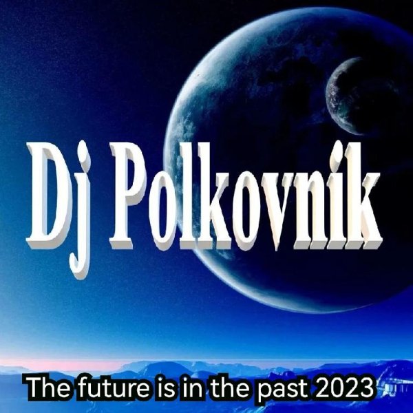 Dj Polkovnik - The future is in the past 2023
