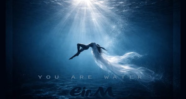 Eir.M - You are Water [Deep Ballad] V2