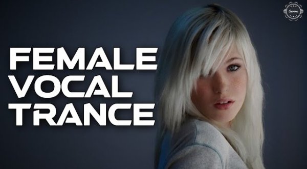 Trance Music - Female Vocal Trance | The Voices Of Angels #41