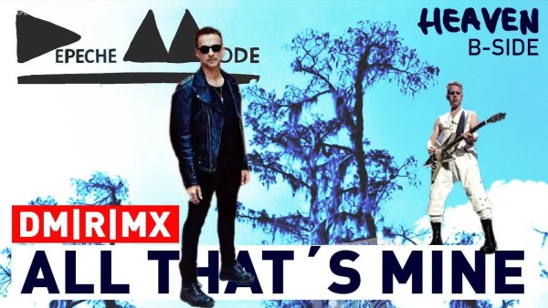 Depeche Mode. Reimagined. (DM.R.) - Depeche Mode - All Thats Mine [2026 DM|R|MX] (Heaven B-Side &amp; DELTA MACHINE deluxe bonus track)