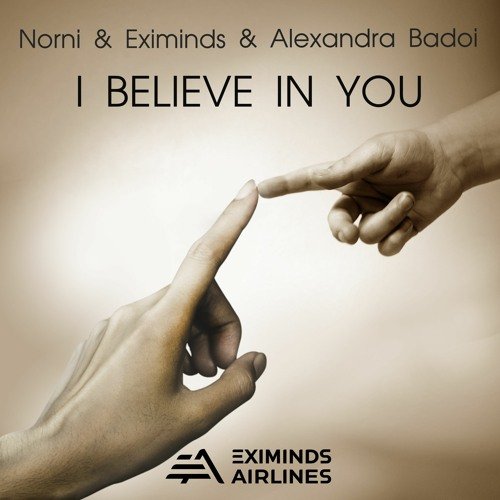 Norni, Eximinds, Alexandra Badoi - I Believe In You