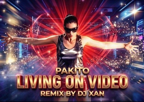 PAKITO - Living On Video /Remix DJ XAN 2026