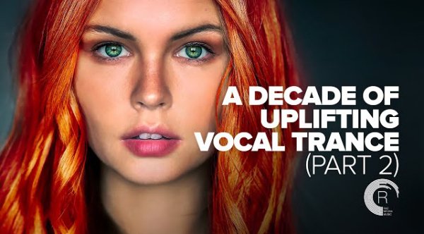 Trance Music - A DECADE OF UPLIFTING VOCAL TRANCE [ALBUM - PART 2]