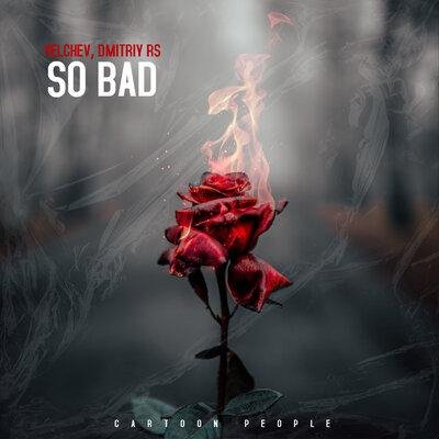 Velchev &amp; Dmitriy Rs - So Bad