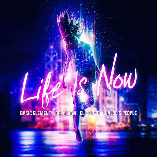 Basic Element, Dr. Alban &amp; Waldo's People - Life Is Now (feat. Elize Ryd)