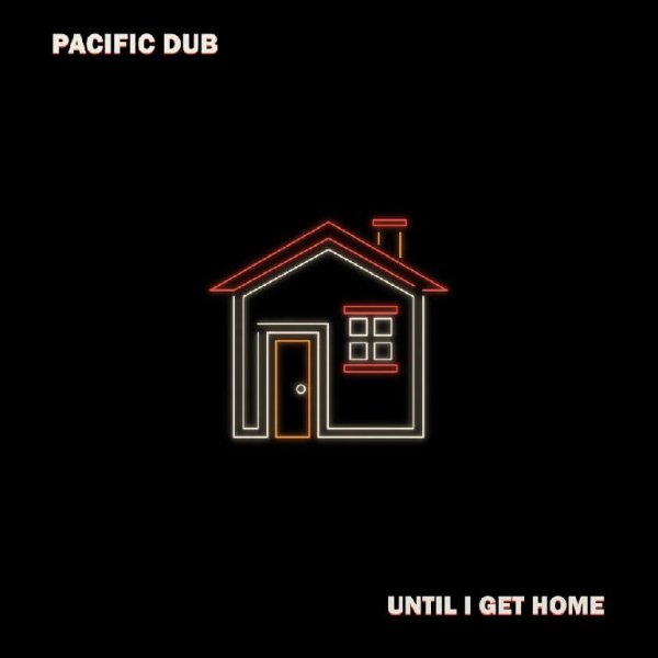 Pasific Dub - Until I Get Home