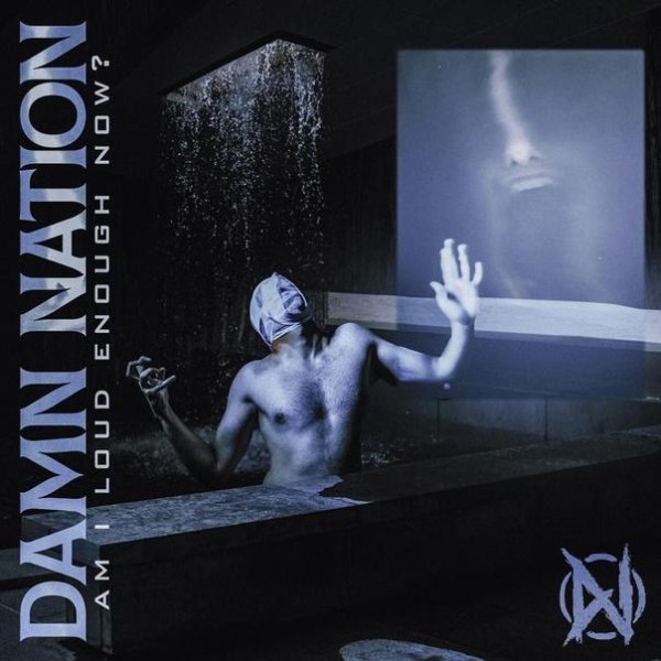 Damn Nation - Am I Loud  Enough Now?