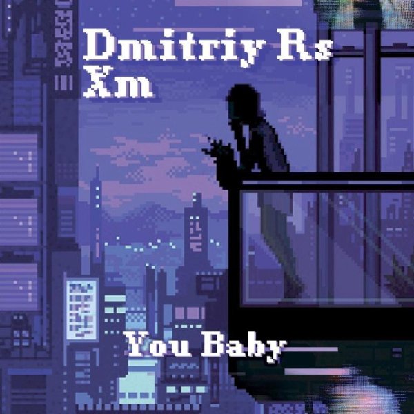 Dmitriy Rs &amp; XM - You Baby
