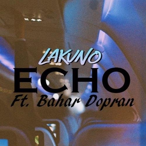 Lakuno - Echo (ft. Bahar Dopran)