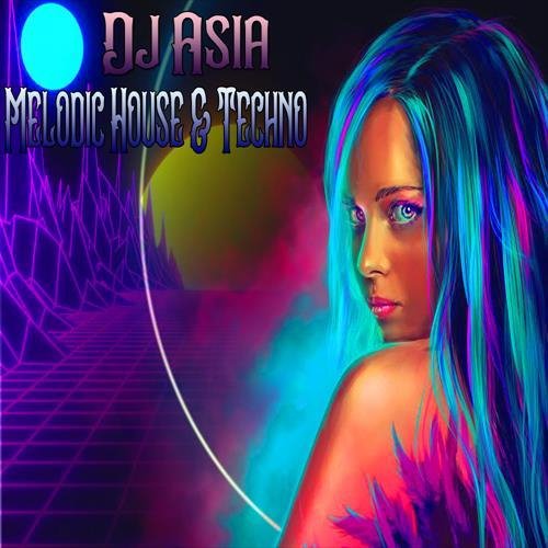 Dj Asia - Melodic House &amp; Techno