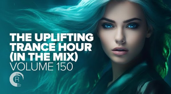 Trance Music - UPLIFTING TRANCE HOUR IN THE MIX VOL. 150 [FULL SET]