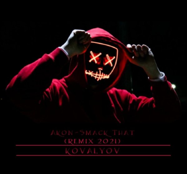 KOVALYOV - Akon-Smack That (KOVALYOV remix 2021)