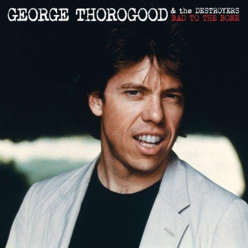 George Thorogood  The Destroyers - Bad To The Bone