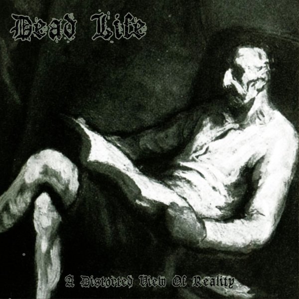 Deadlife - A Distorted View Of Reality
