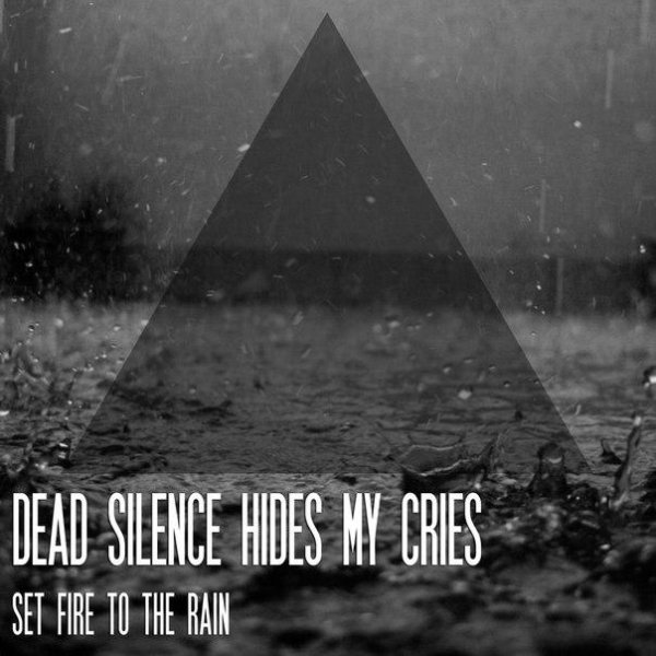Dead Silence Hides My Cries - Set Fire To The Rain