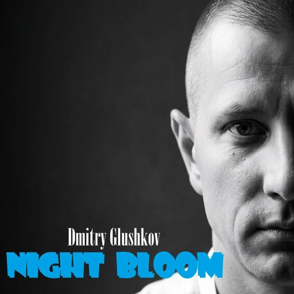 Dmitry Glushkov - Night Bloom