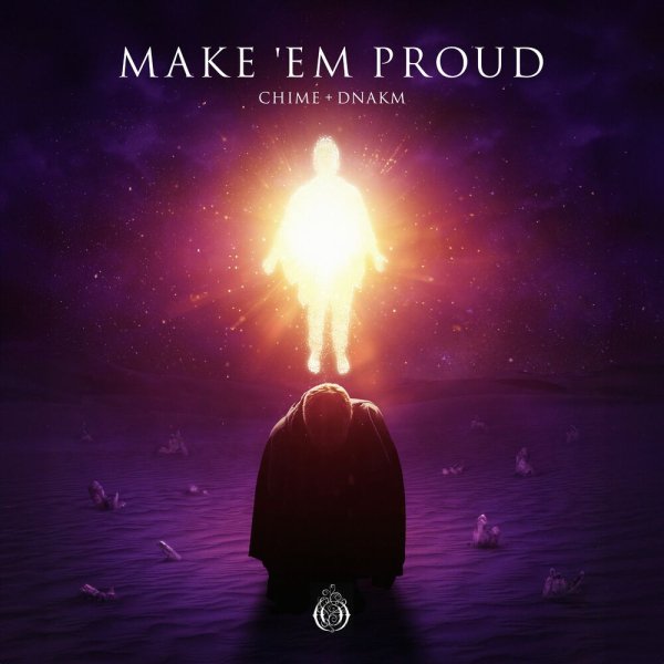 Chime, Dnakm - Make 'em Proud
