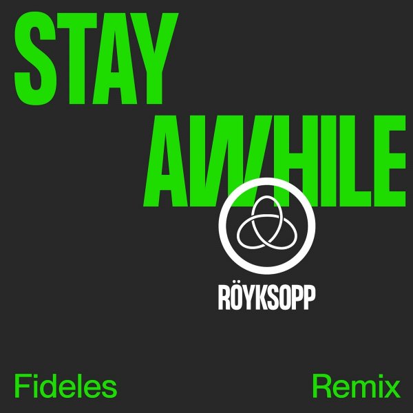 Röyksopp, Susanne Sundfør - Stay Awhile (Fideles Remix)