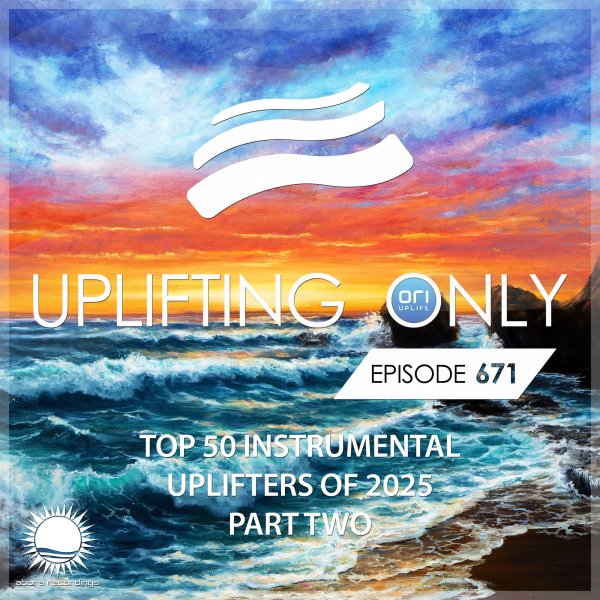 Ori Uplift - Uplifting Only 671 (Ori's Top 50 Instrumental Uplifters of 2025 - Part 2) (Dec 18, 2025)