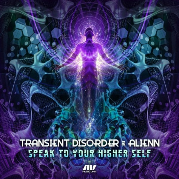 Transient Disorder &amp; Alienn - Speak To Your Higher Self (Original Mix)