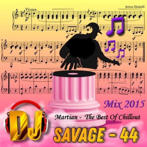 MARTIAN &amp; SAVAGE-44 - The best of Chillout