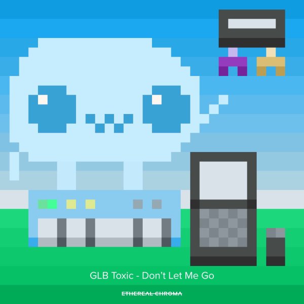 GLB Toxic - Don't Let Me Go
