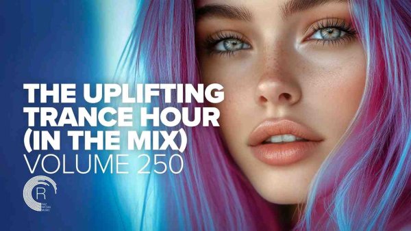 TRANCE MUSIC - THE UPLIFTING TRANCE HOUR IN THE MIX VOL. 250
