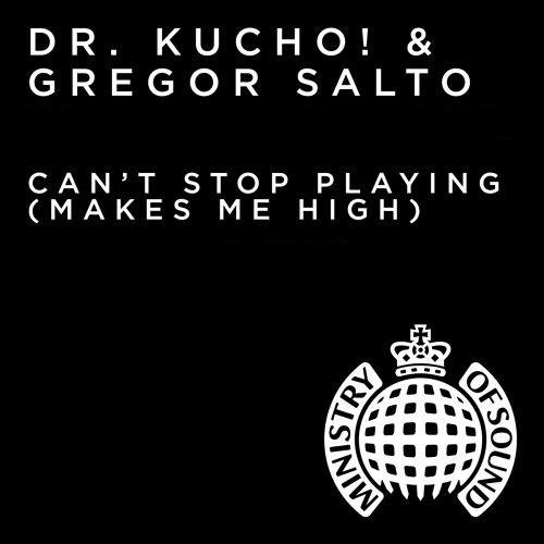 Dr. Kucho  Gregor Salto - Cant Stop Playing Makes Me High Cyantific Remix