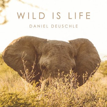Daniel Deuschle - Wild Is Life