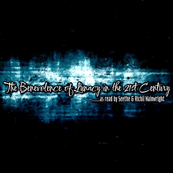 Seethe - The Benevolence of Lunacy in the 21st Century