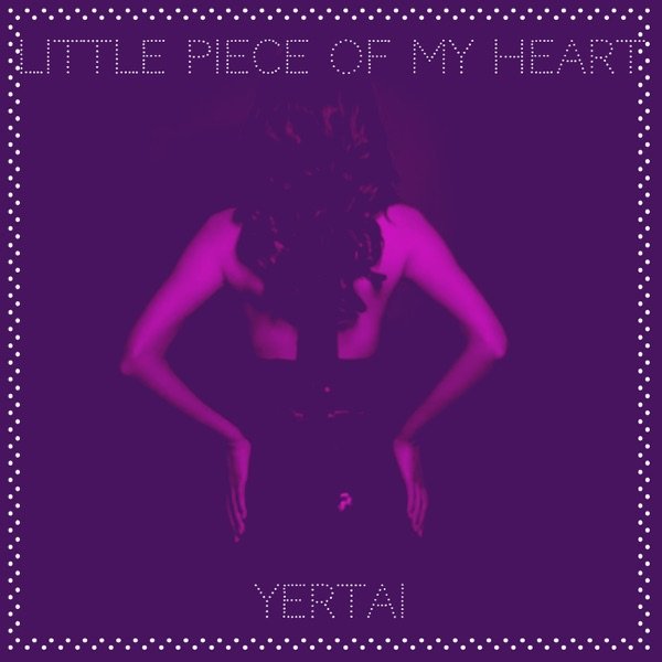 Yertai - Little Piece of My Heart