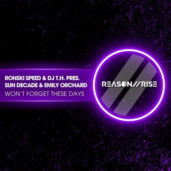 Ronski Speed &amp; DJ T.H. Pres. Sun Decade &amp; Emily Orchard - Won't Forget These Days (Original Mix)